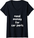 Womens Need Money Funny Auto Enthusiast Broke Car Guy V Neck