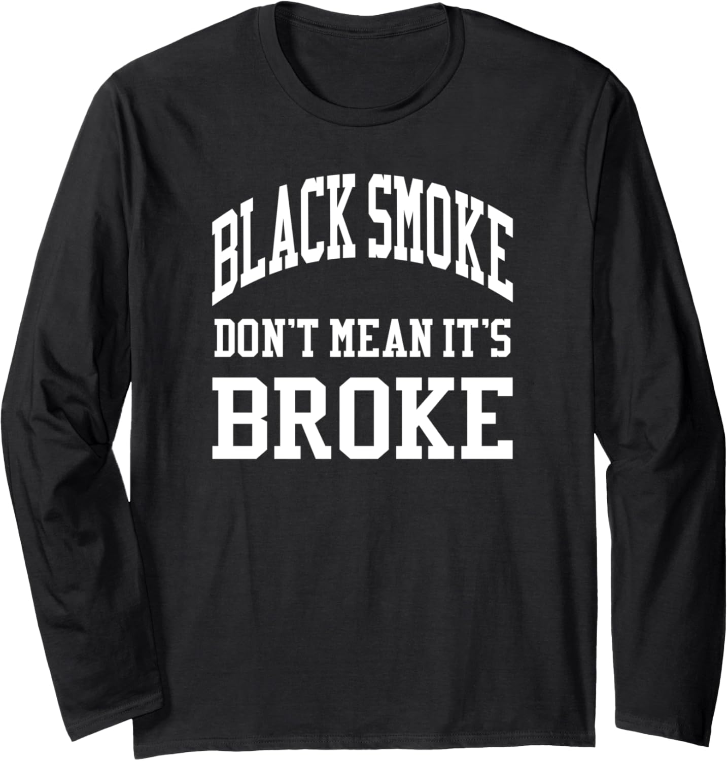 Black Smoke Don't Mean Its Broke Shirt Diesel Truck Brothers