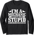 Mechanic I Can't Fix Stupid Funny Diesel Mechanic Long Sleeve