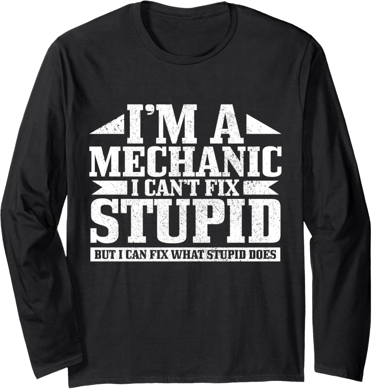 Mechanic I Can't Fix Stupid Funny Diesel Mechanic Long Sleeve