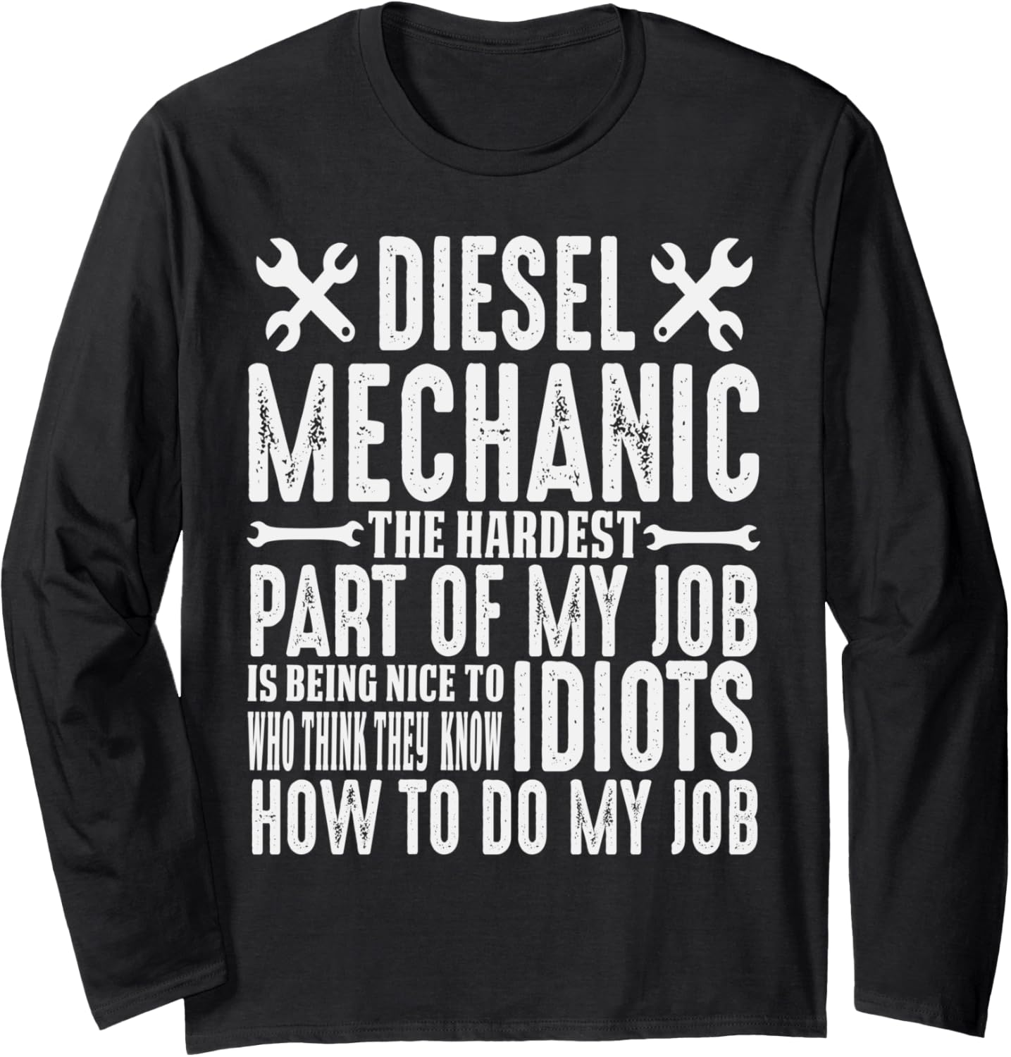 Funny Diesel Mechanic Hardest Part Being Nice to Idiots Long Sleeve