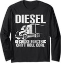 Funny Diesel Because Electric Cant Roll Coal Trucker Long Sleeve