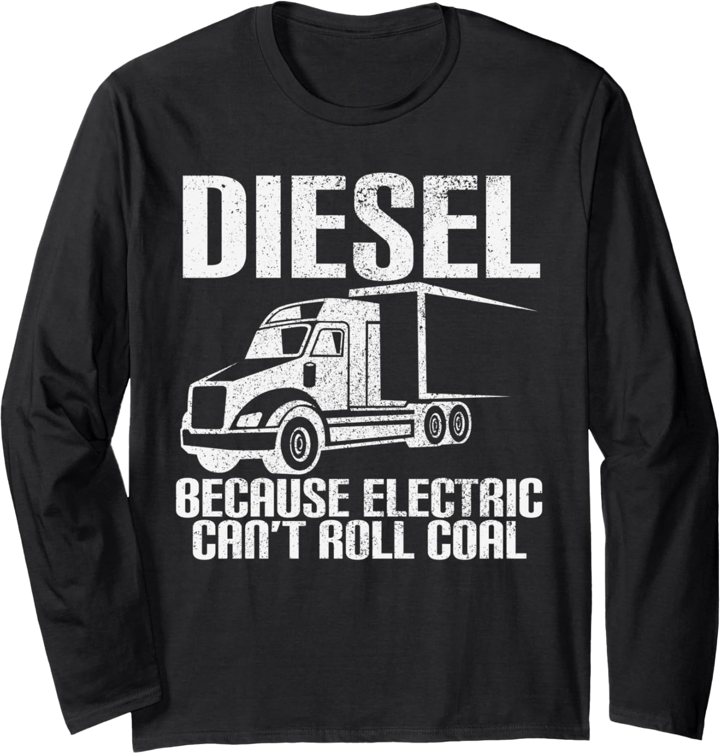 Funny Diesel Because Electric Cant Roll Coal Trucker Long Sleeve