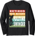 Retired Diesel Mechanic Fulltime Swinger Golf Golfer Gift Long Sleeve