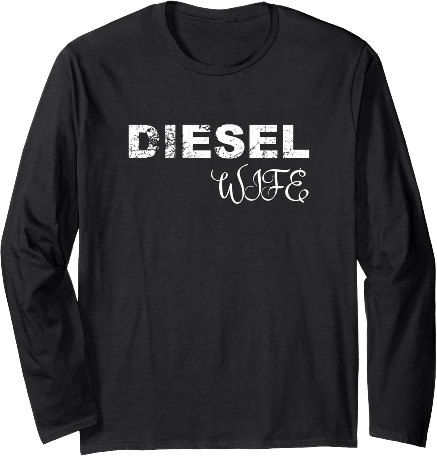 Gift For Wives Married To Diesel Truck Drivers Diesel Wife Long Sleeve