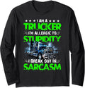 I am a Trucker, I'm Allergic to Stupidity   Sarcasm Funny Long Sleeve