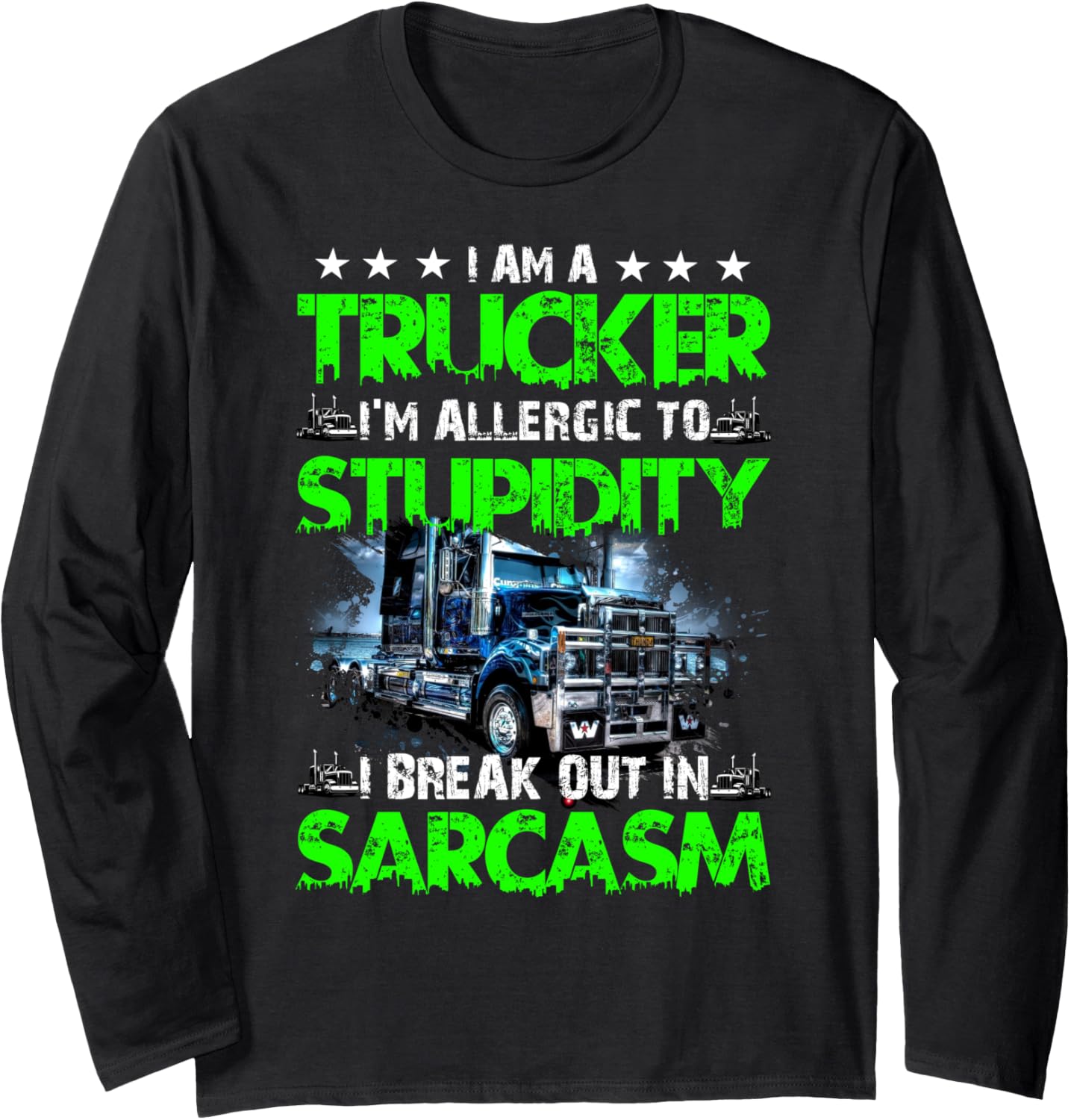 I am a Trucker, I'm Allergic to Stupidity   Sarcasm Funny Long Sleeve