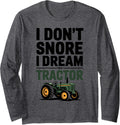 I Don\u2019t Snore I Dream I\u2019m a Tractor Funny Farmer Long Sleeve