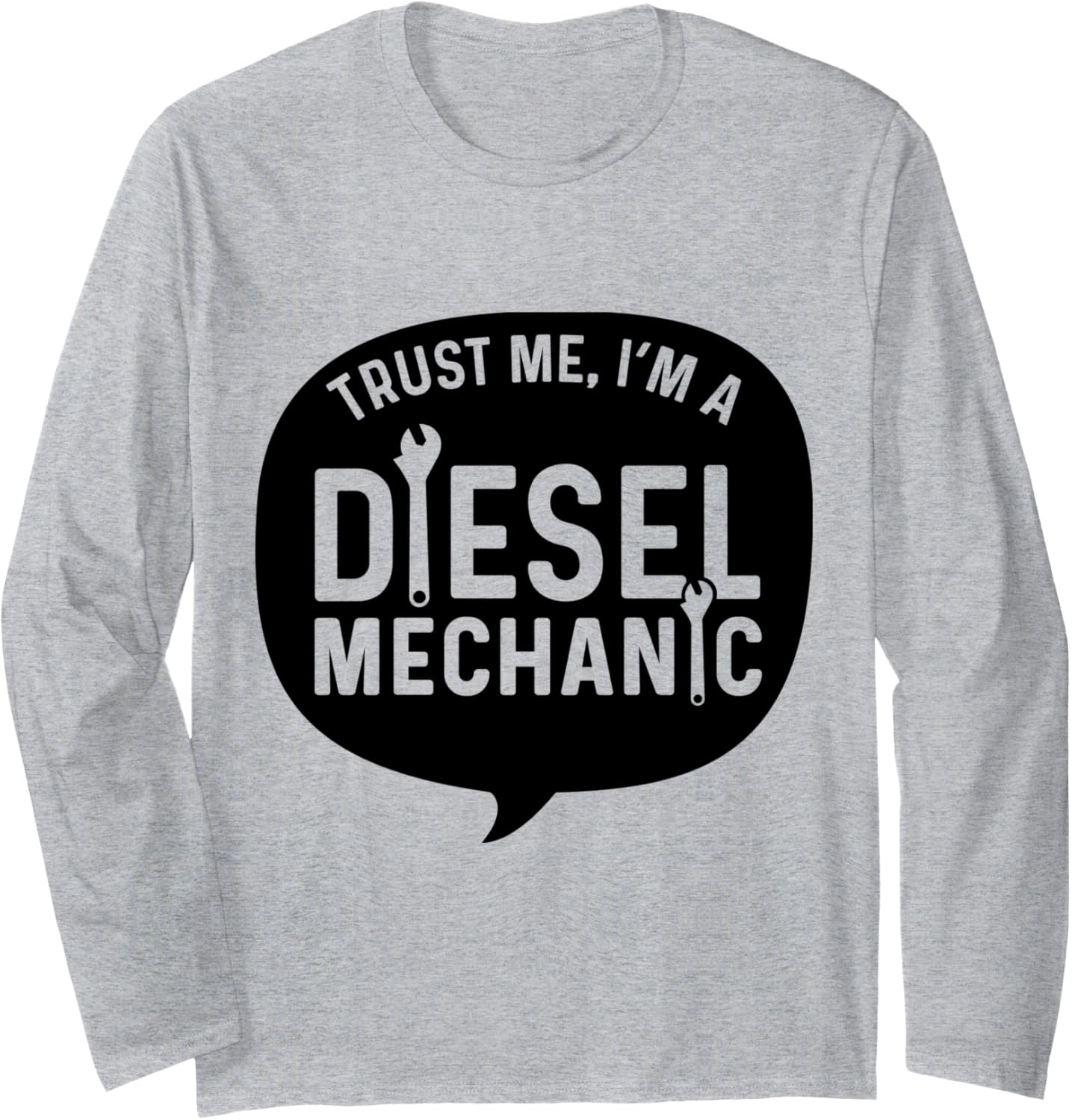 Trust Me I'm A Diesel Mechanic Long Sleeve