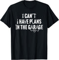 I Can't I Have Plans In The Garage Funny Mechanic Car Dad