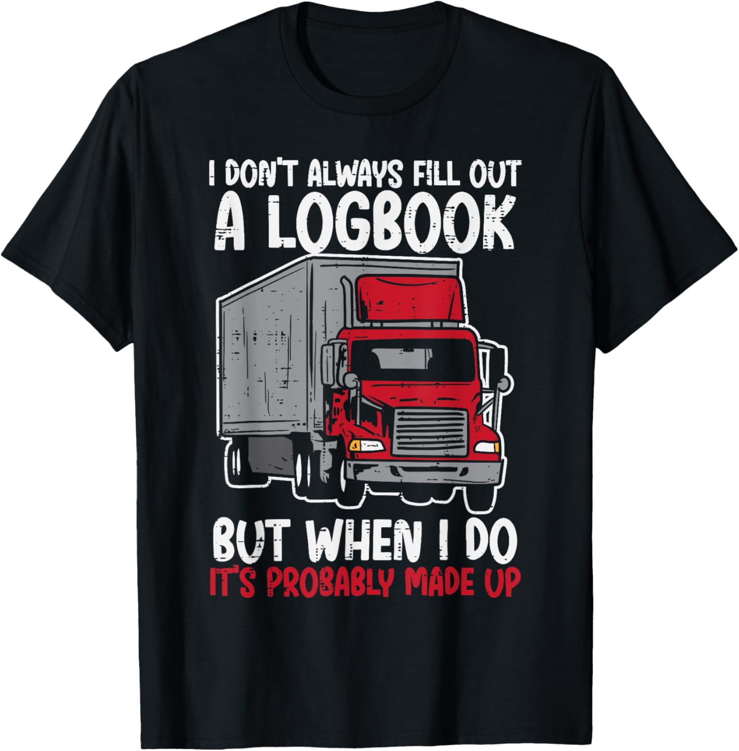 I Dont Fill Out Logbook Truck Funny Trucker Driver Gift