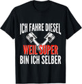 Ich fahre Diesel weil Super bin ich selbst Auto