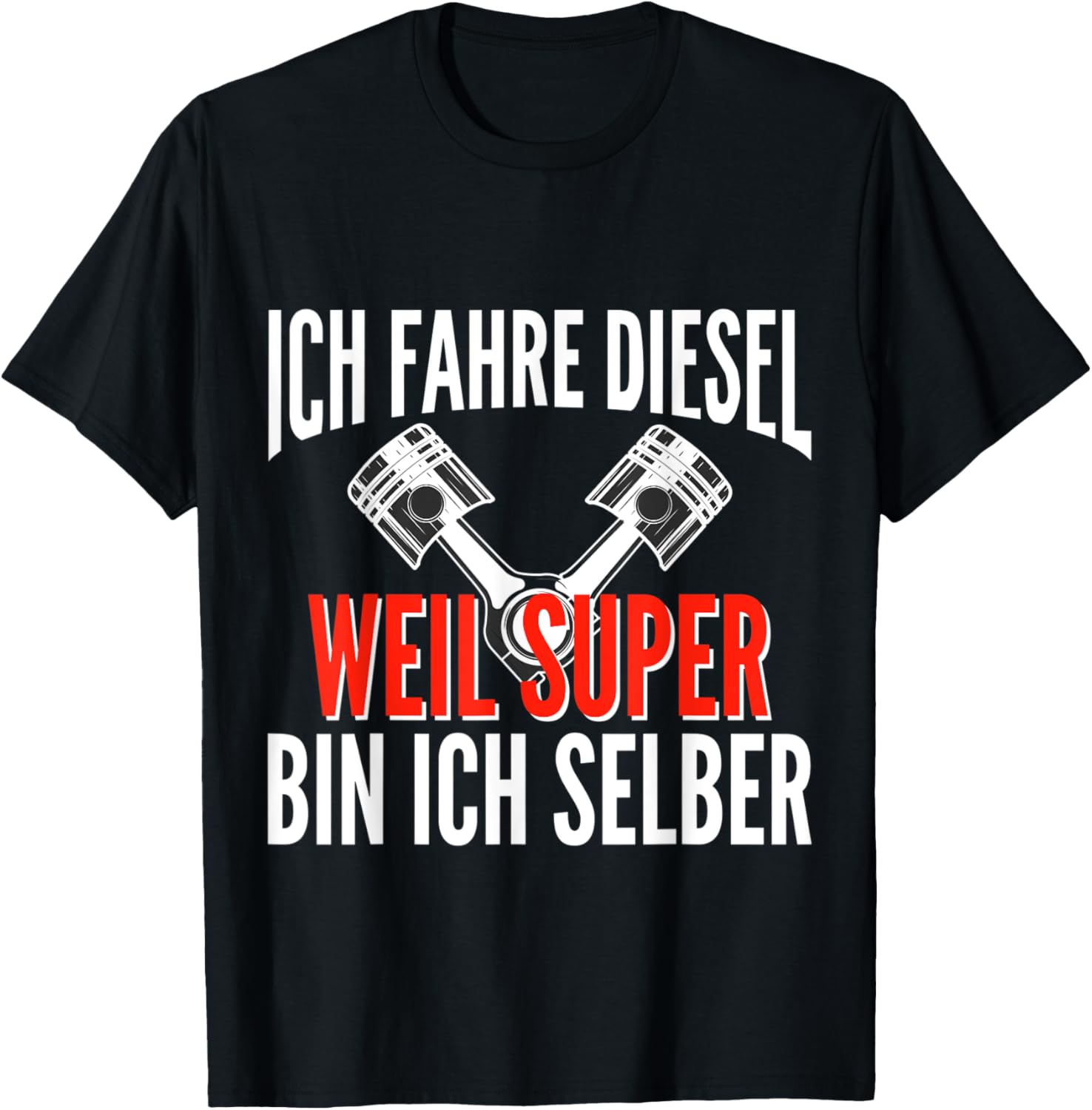 Ich fahre Diesel weil Super bin ich selbst Auto